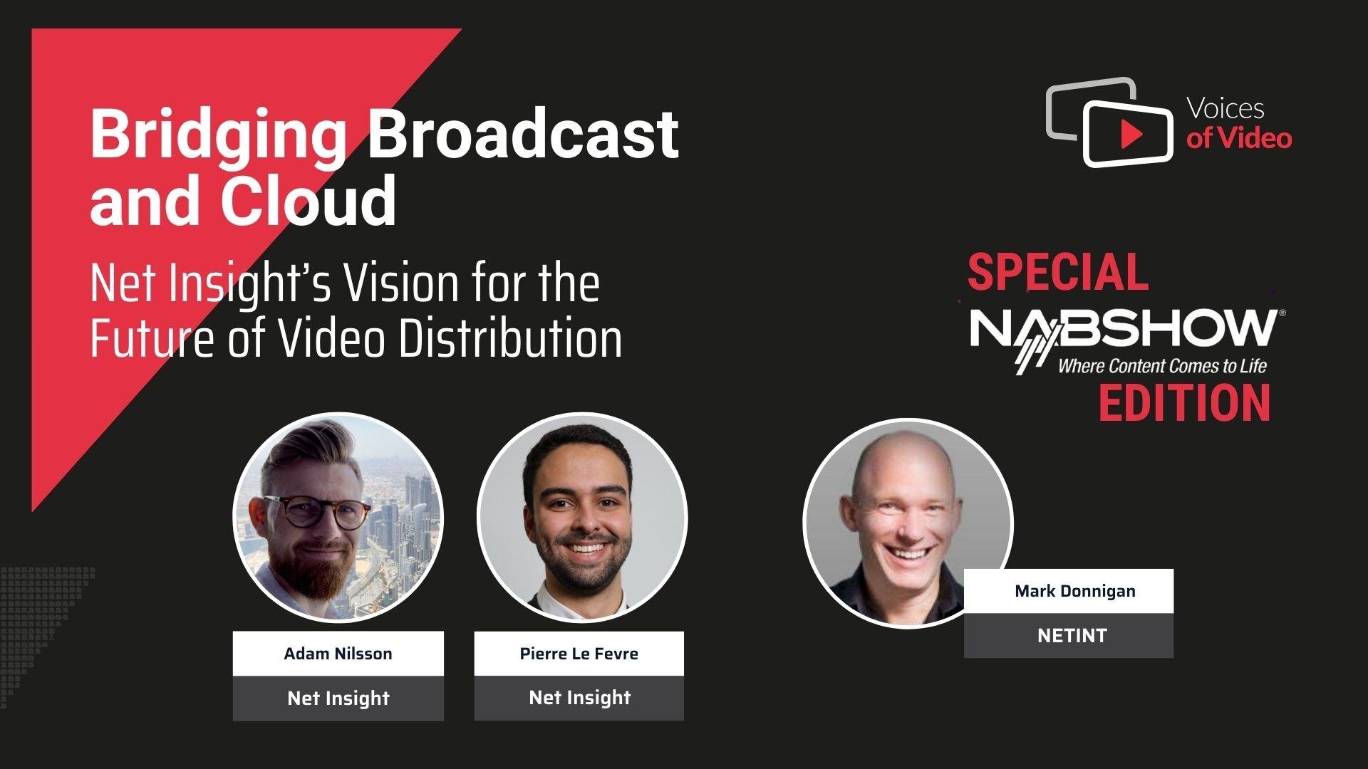 Bridging Broadcast and Cloud: Net Insight’s Vision for the Future of Video Distribution  Voices of Video with Adam Nilsson and Pierre Le Fevre from Net Insight
