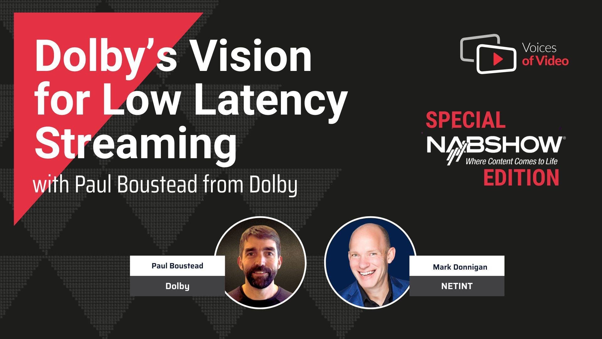 Dolby’s Vision for Low Latency Streaming: Sports, VPUs & NAB 2025 Preview - Voices of Video with Paul Boustead from Dolby, hosted by Mark Donnigan and produced by Anita Flejter from NETINT Dolby’s Vision for Low Latency Streaming: Sports, VPUs & NAB 2025 Preview - Voices of Video with Paul Boustead from Dolby, hosted by Mark Donnigan and produced by Anita Flejter from NETINT