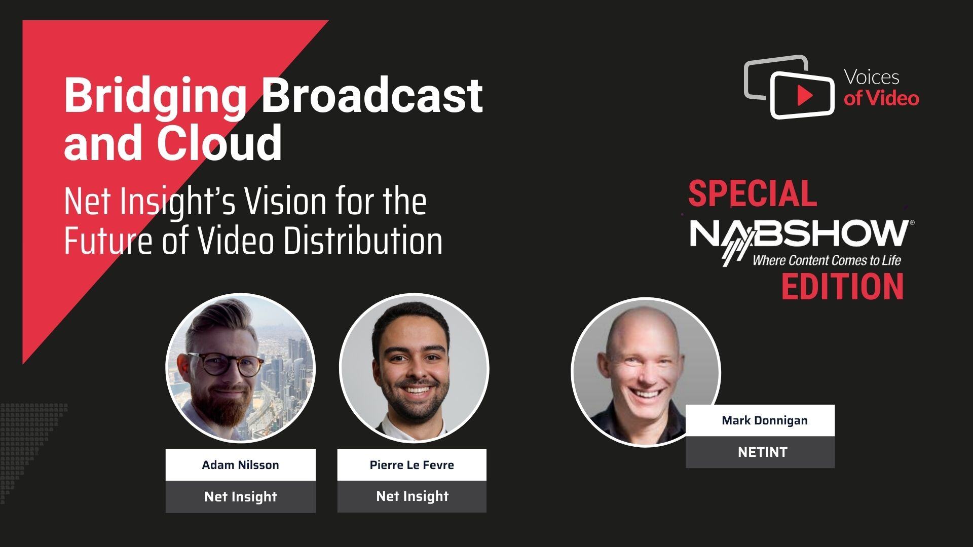 Bridging Broadcast and Cloud: Net Insight’s Vision for the Future of Video Distribution  Voices of Video with Adam Nilsson and Pierre Le Fevre from Net Insight