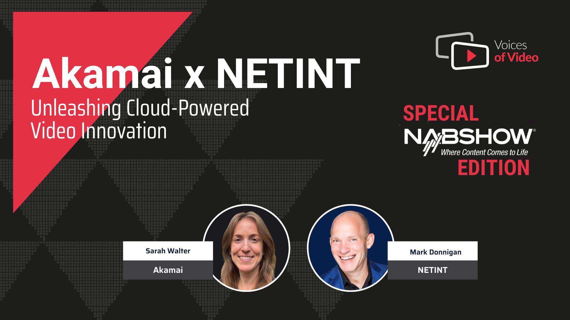Akamai x NETINT | Unleashing Cloud-Powered Video Innovation - Voices of Video w Sarah Walter from Akamai, hosted by Mark Donnigan and produced by Anita Flejter from NETINT.